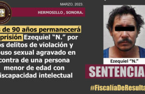 Sentencian a 90 años de prisión a depravado por abusar sexualmente de un menor con discapacidad en Sonora